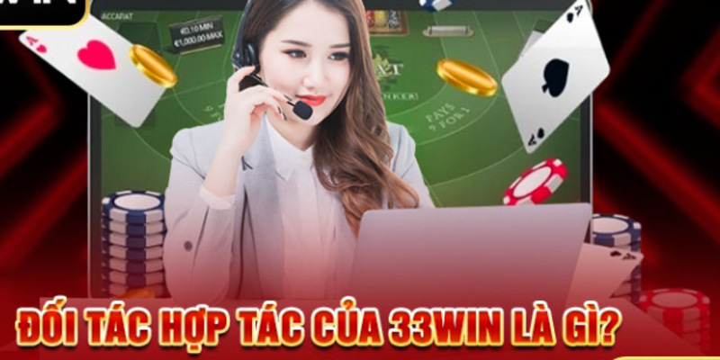 Tìm hiểu về đối tác hợp tác của thương hiệu 33WIN